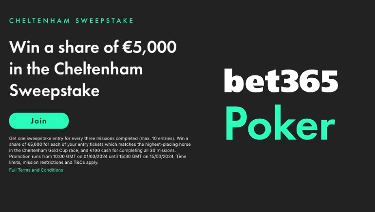 bet365 Poker – Cheltenham Sweepstake – Complete missions to gain sweepstake entries for your chance to win a share of €5,000