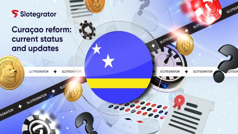 Curaçao Gaming License Undergoes Major Reform: Implications and Updates