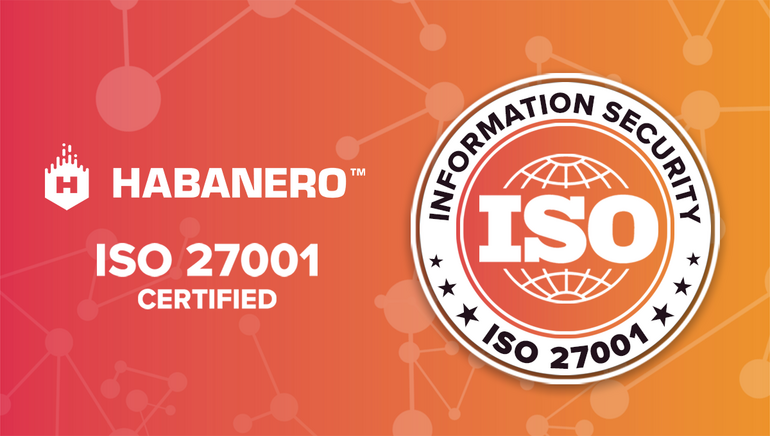 Habanero Achieves ISO-27001 Certification for Expansion into Regulated Markets