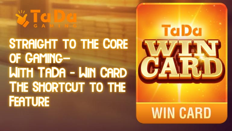 TaDa Gaming Unveils Win Card: A Revolutionary Path to Feature Game Rewards