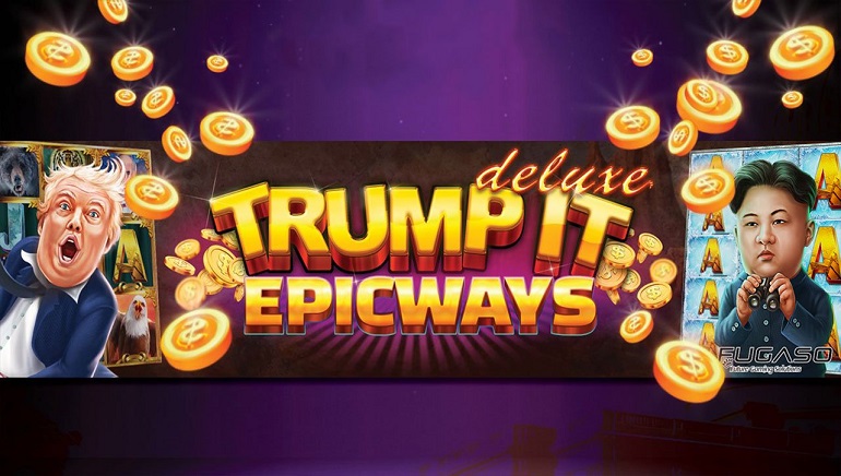 FUGASO Casinos Launch Trump It Deluxe Epicways Slot